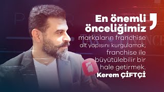 Franchise Dünyasında Başarıya Giden Yol: Kerem Çiftçi ile Sektöre Dair