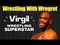 The Life Times Of Virgil Wrestling With Wregret