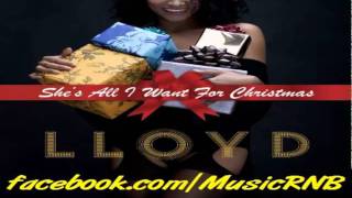 Lloyd - Shes All I Want For Christmas