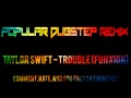 Taylor Swift - Trouble (Dubstep Remix) 