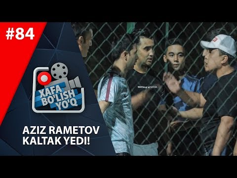 Xafa bo'lish yo'q 84-son AZIZ RAMETOV KALTAK YEDI! (31.08.2019)