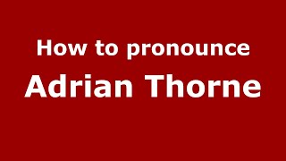 How to pronounce Adrian Thorne