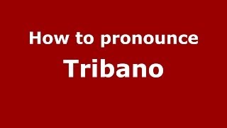 How to pronounce Tribano