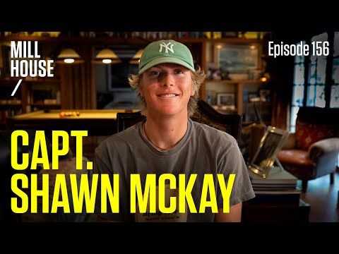 Capt. Shawn McKay | Mill House Podcast - Episode 156
