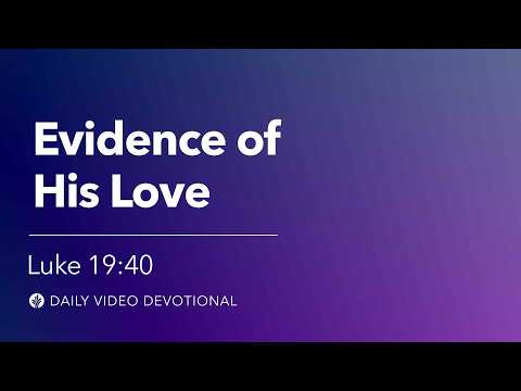 Evidence of His Love | Luke 19:40 | Our Daily Bread Video Devotional