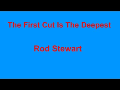 The First Cut Is The Deepest  - Rod Stewart - with lyrics