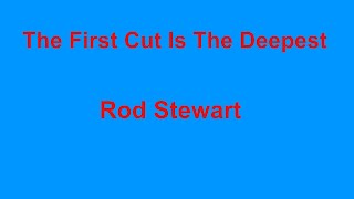 The First Cut Is The Deepest  - Rod Stewart - with lyrics