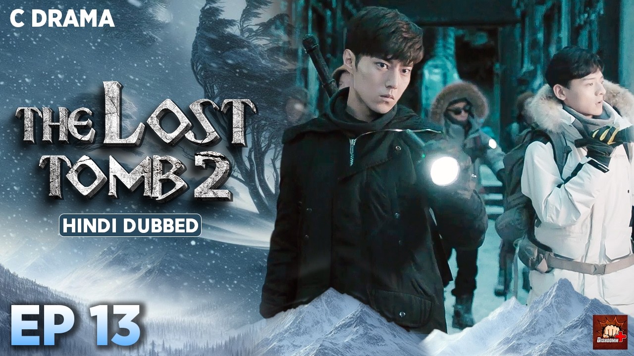 The Lost Tomb 2 – Ep #13 | Hindi Dubbed C Drama | Eng Subs | Chinese Mystery Adventure Web Series