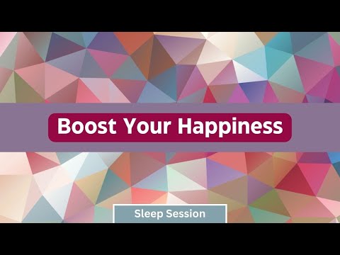 Boost Your Happiness - Sleep Session  **Listen for 21 Days**