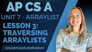 AP CSA – Unit 7: ArrayList – Lesson 3: Traversing ArrayLists