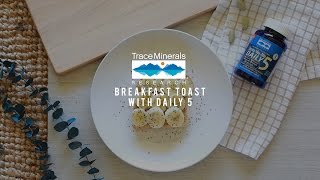 Trace Minerals - Breakfast Toast with Daily 5
