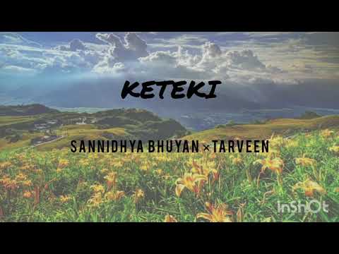 Keteki - Sannidhya Bhuyan & Tavreed || English Lyrics|Rom|Axo