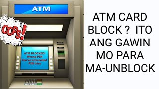 PAANO I-UNBLOCKED ANG ATM CARD /  BLOCK ANG ATM CARD