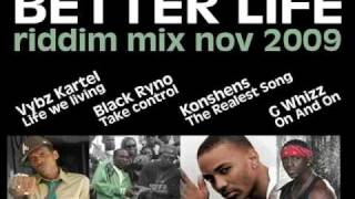 BETTER LIFE RIDDIM MIX NOV 2009 VYBZ KARTEL LIFE WE LIVING
