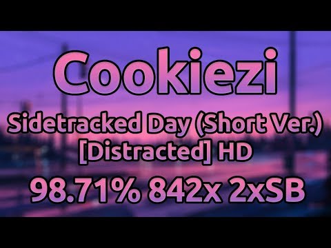 Cookiezi | VINXIS - Sidetracked Day (Short Ver.) [Distracted] (OCWT) HD 98.71% 842/1038x 2xSB