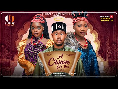 A CROWN FOR TWO -  CLINTON JOSHUA, CHINENYE NNEBE, OMECHE OKO latest 2025 nigerian movies