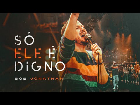 Bob Jonathan - Só Ele é digno [ CLIPE OFICIAL ]