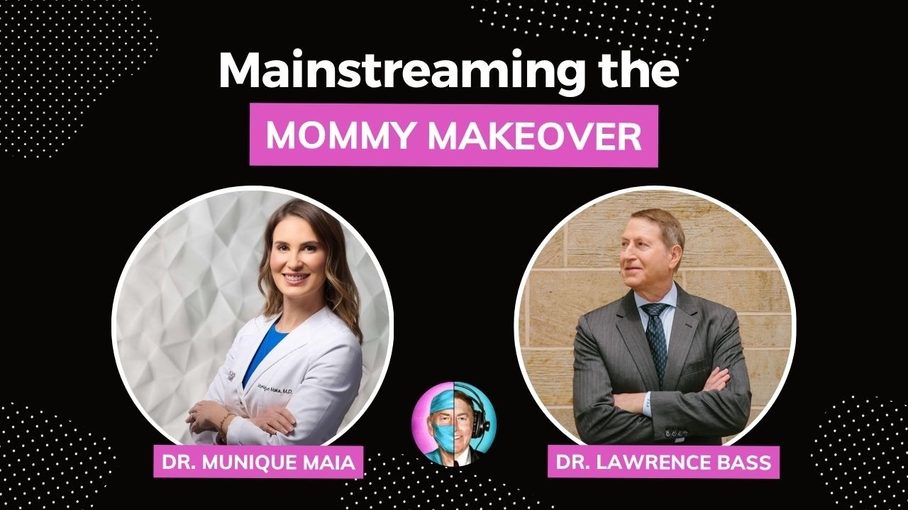 Mainstreaming the Mommy Makeover w/ Dr. Munique Maia