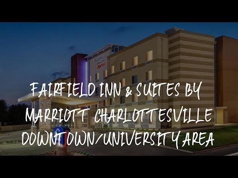 Fairfield Inn & Suites by Marriott Charlottesville Downtown/University Area Review - Charlottesville