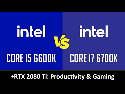 CORE I5 6600K vs CORE I7 6700K - Productivity & Gaming (RTX 2080 Ti)
