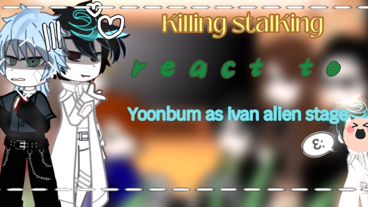 Killing stalKing react to yoon bum as ivan alien stage [🇺🇲/🇧🇷/🇷🇺/🇪🇸] 
