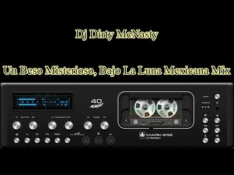 Dj Dirty McNasty-Un Beso Misterioso, Bajo La Luna Mexicana Mix
