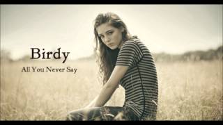 All You Never Say - Birdy