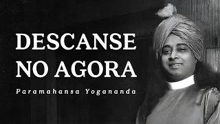 Paramahansa Yogananda - Descanse no Agora