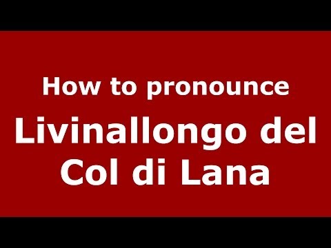 How to pronounce Livinallongo del Col di Lana (Italian/Italy) - PronounceNames.com