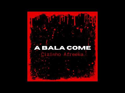 Cizinho Afreeka - A BALA COME
