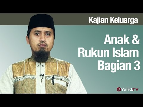 Fiqih Pendidikan Anak: Anak dan Rukun Islam Bagian 3 - Ustadz Abdullah Zaen, MA Taqmir.com