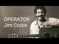 Jim Croce- Operator (Lyrics)