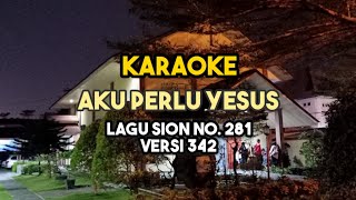 Download lagu Karaoke AKU PERLU YESUS | Lagu Sion No. 281 | Versi 342 mp3