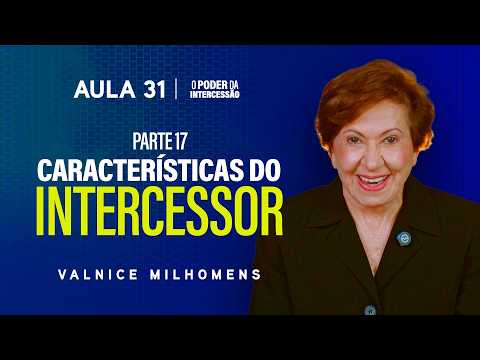 The Power of Intercession - Lesson 31 | Valnice Milhomens