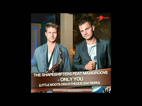 The Shapeshifters feat  MaxiGroove - Only You (Little Boots Discotheque Sax Remix)