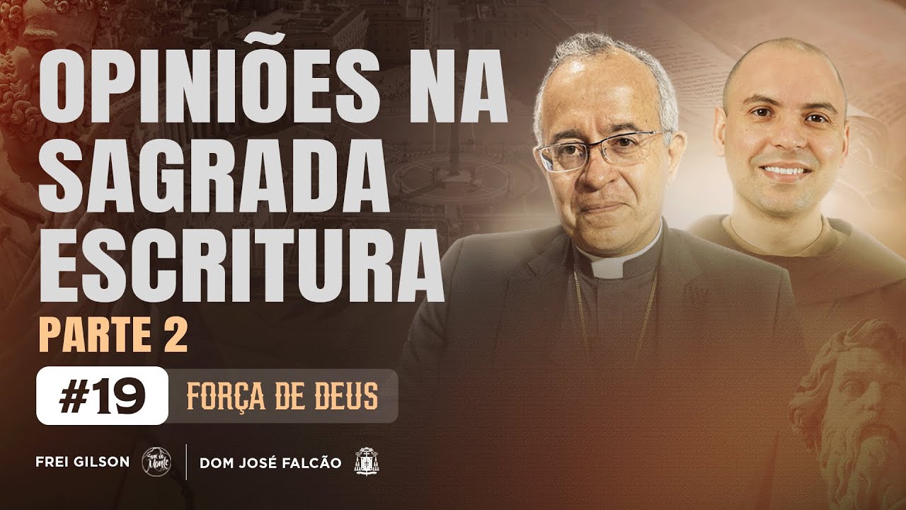 Opiniões na Sagrada Escritura | Parte 2 | Força de Deus | #19