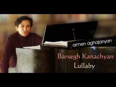 Barsegh Kanachyan - Lullaby (Oror) by Armen Aghajanyan