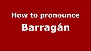 How to pronounce Barragán