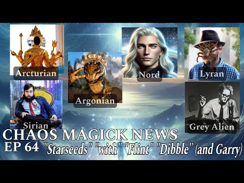 "We haven't even talked about aliens!" Chaos Magick New Ep.64: "Starseeds" with "Flint" "Dibble"