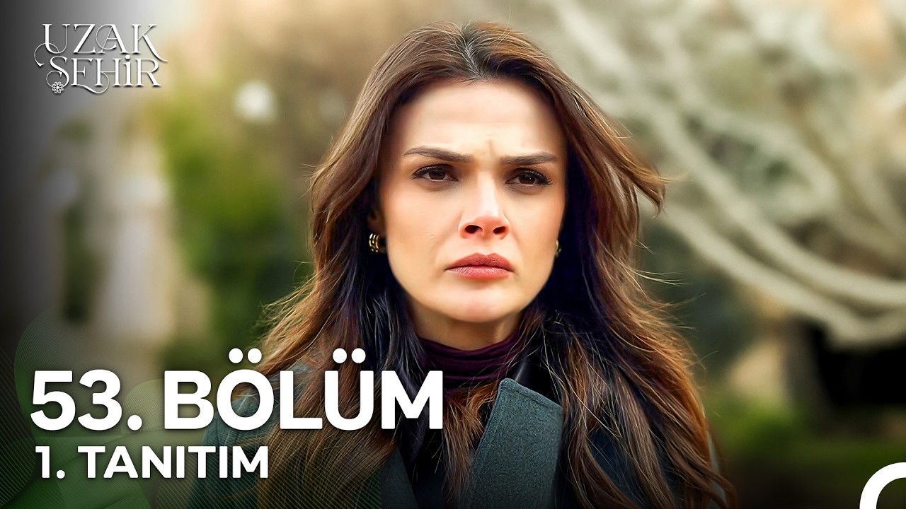 Uzak Şehir 53. Bölüm Fragmanı İzle