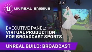 Executive Panel: Virtual Production for Broadcast Sports | Unreal Engine