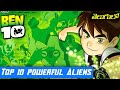 Top 10 Powerful Aliens Of BEN 10 Ben 10 Powerful Aliens