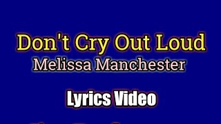 Don&#39;t Cry Out Loud (Lyrics Video) - Melissa Manchester