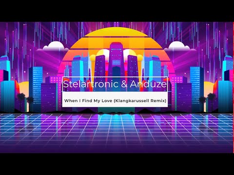 Stelartronic & Anduze - When I Find My Love (Klangkarussell Remix)