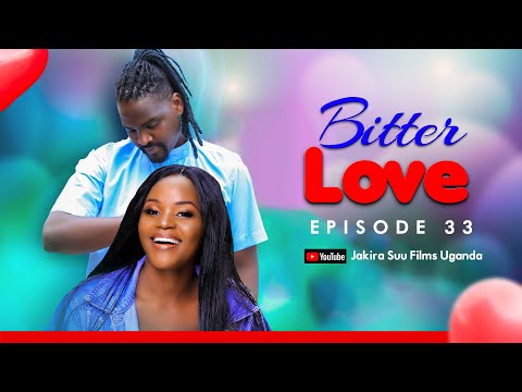 Bitter Love Episode 33 | "Kiwedde, Kojja Ziwa akiriza embaga ebeerewo" Essanyu - Jakira Suu Films.