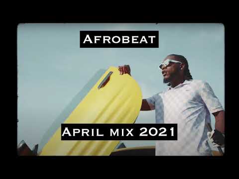 2021 APRIL LATEST NAIJA AFROBEAT MIX DJ KENZ FT BURNA BOY |DAVIDO | WIZKID |REMA| OMAH LAY