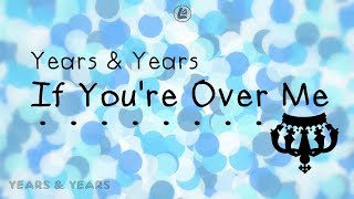 If You&#39;re Over Me - Years &amp; Years (LYRICS)