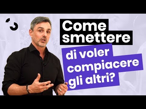 Come smettere di compiacere gli altri | Filippo Ongaro