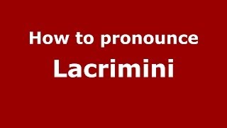 How to pronounce Lacrimini