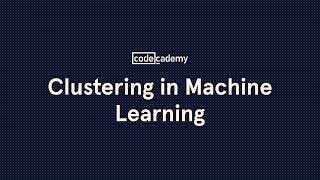 Clustering in Machine Learning